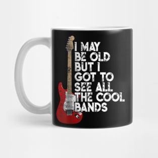 I May Be Old But I Got To See All The Cool Bands Concert Mug